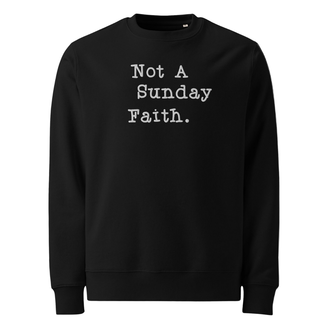 "Not A Sunday Faith" Sweatshirt