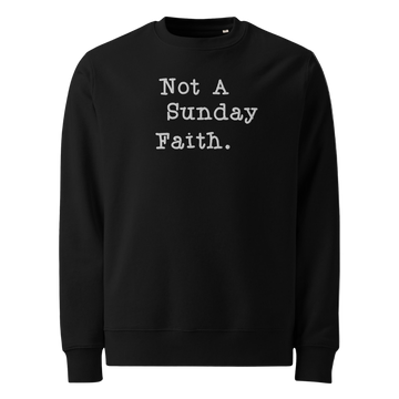 "Not A Sunday Faith" Sweatshirt
